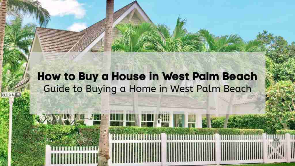A Craftsman-style home in West Palm Beach with a white picket fence and palm trees in front with the text “how to buy a house in West Palm Beach and “Guide to Buying a Home in West Palm Beach”